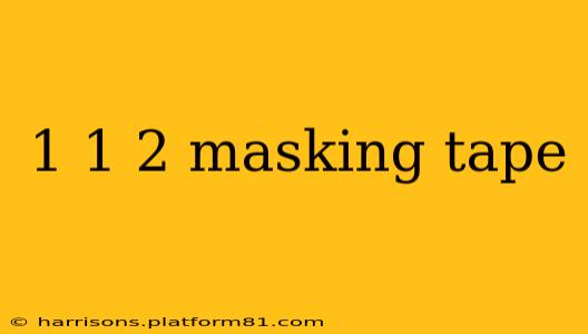 1 1 2 masking tape