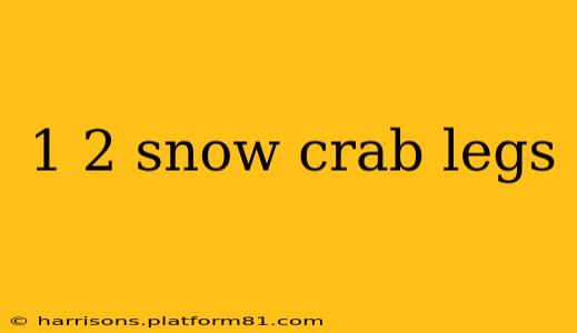 1 2 snow crab legs
