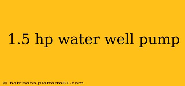 1.5 hp water well pump