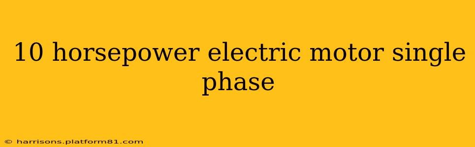 10 horsepower electric motor single phase