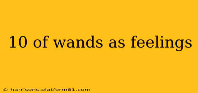 10 of wands as feelings