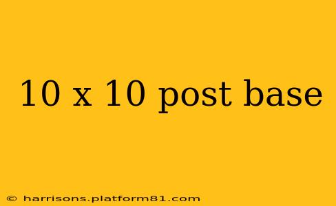 10 x 10 post base