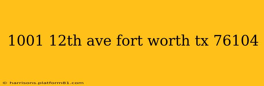 1001 12th ave fort worth tx 76104