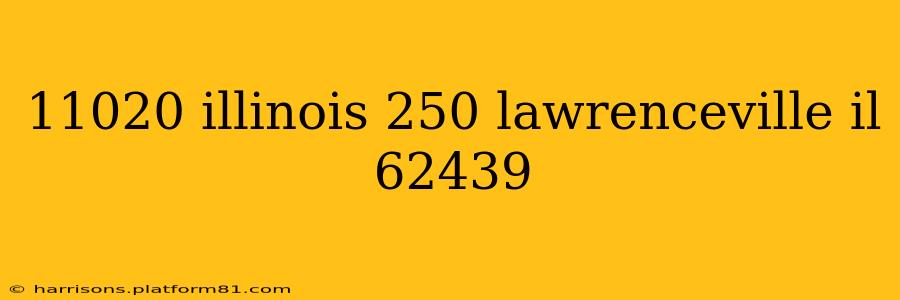 11020 illinois 250 lawrenceville il 62439