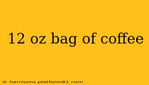 12 oz bag of coffee