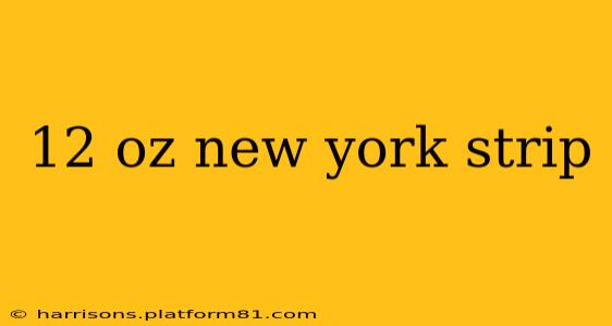 12 oz new york strip