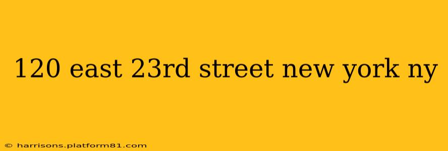 120 east 23rd street new york ny