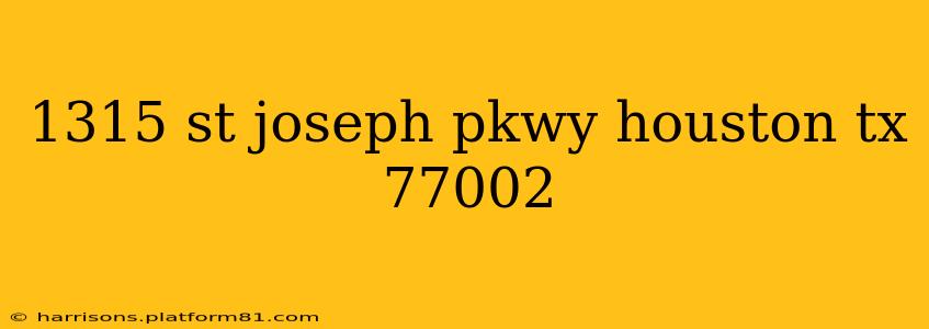 1315 st joseph pkwy houston tx 77002