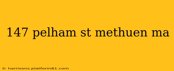 147 pelham st methuen ma