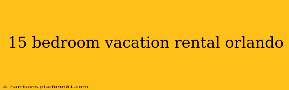 15 bedroom vacation rental orlando