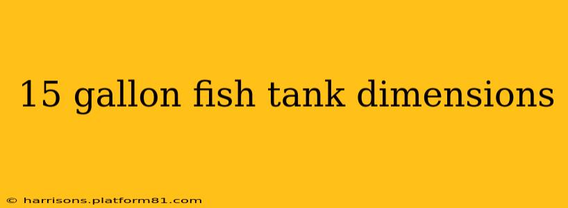 15 gallon fish tank dimensions