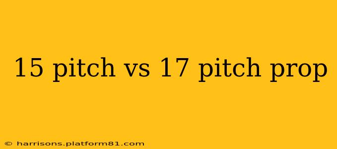 15 pitch vs 17 pitch prop