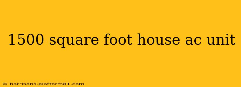 1500 square foot house ac unit