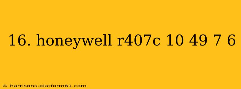 16. honeywell r407c 10 49 7 6