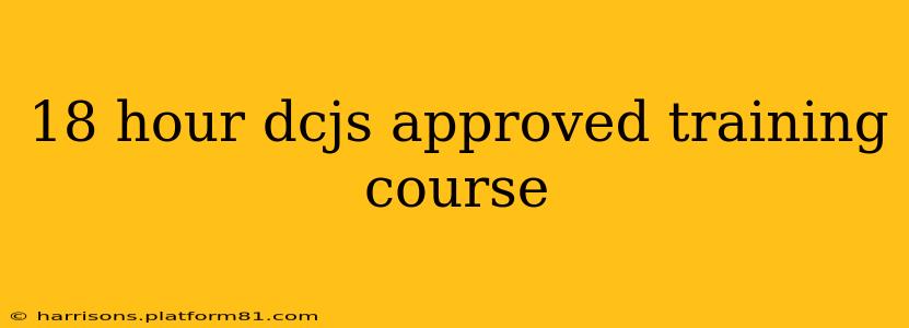 18 hour dcjs approved training course