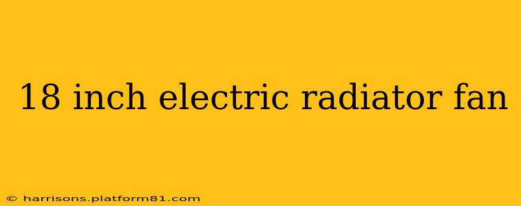 18 inch electric radiator fan