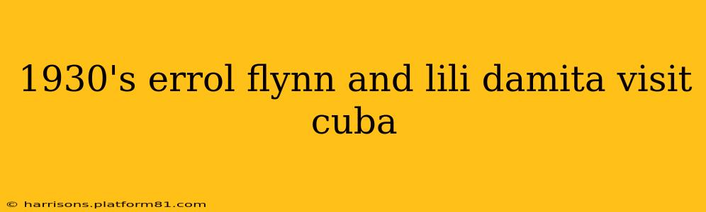 1930's errol flynn and lili damita visit cuba