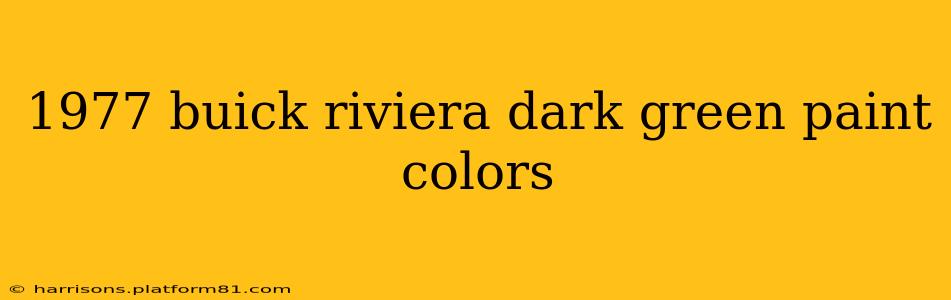 1977 buick riviera dark green paint colors