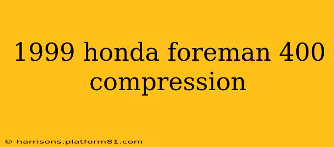 1999 honda foreman 400 compression