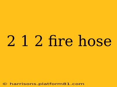 2 1 2 fire hose