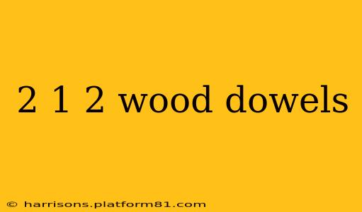 2 1 2 wood dowels