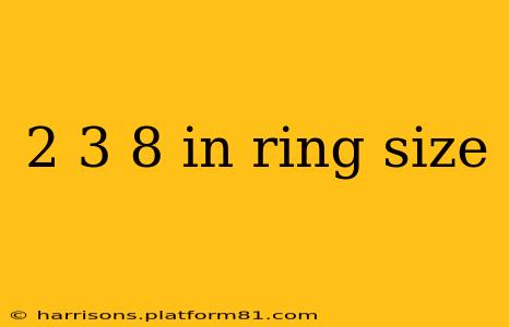 2 3 8 in ring size