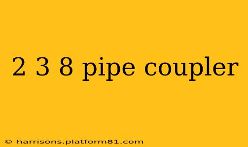 2 3 8 pipe coupler