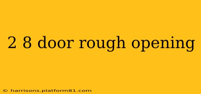 2 8 door rough opening