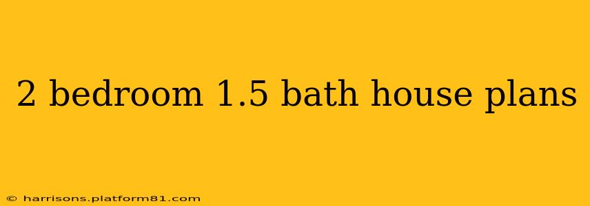 2 bedroom 1.5 bath house plans