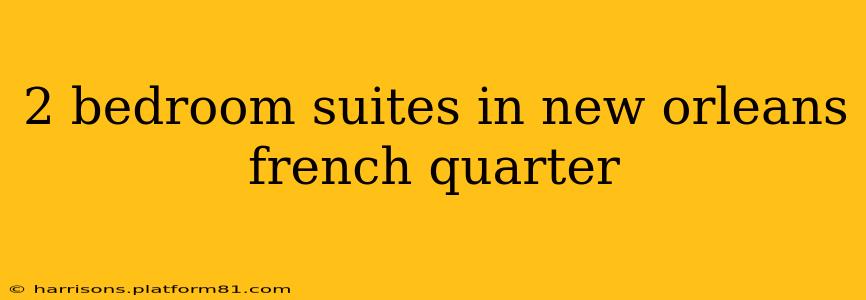 2 bedroom suites in new orleans french quarter
