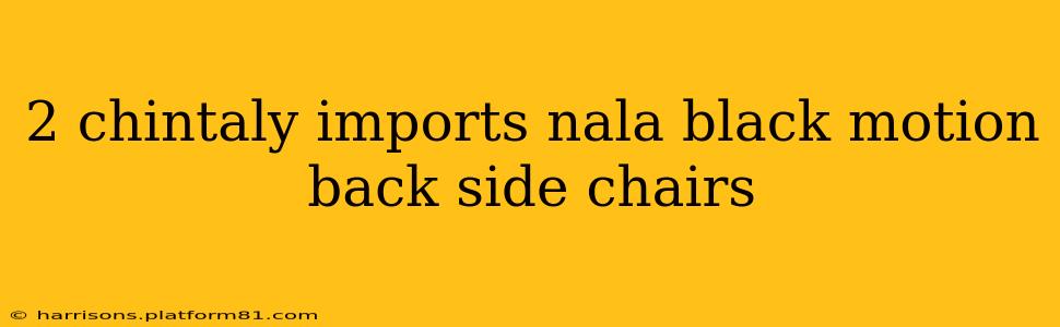 2 chintaly imports nala black motion back side chairs