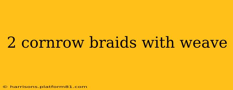 2 cornrow braids with weave