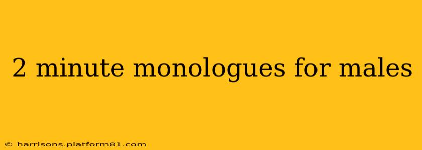 2 minute monologues for males