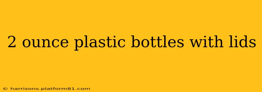 2 ounce plastic bottles with lids