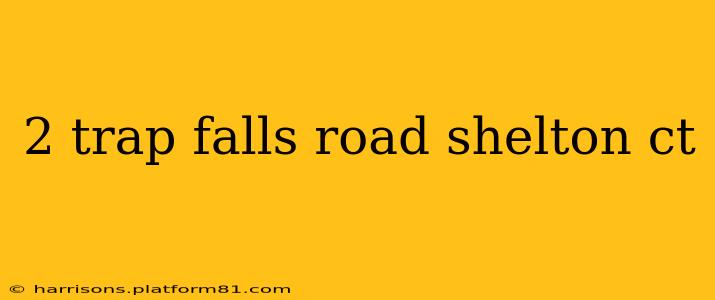 2 trap falls road shelton ct