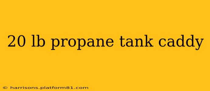 20 lb propane tank caddy