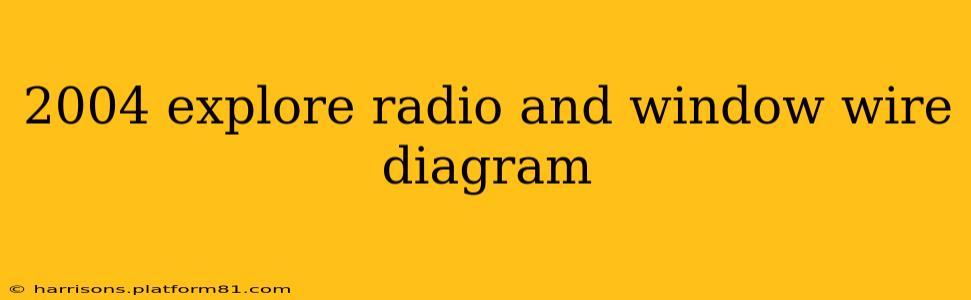 2004 explore radio and window wire diagram