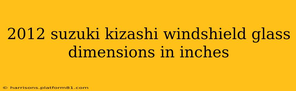 2012 suzuki kizashi windshield glass dimensions in inches