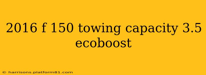 2016 f 150 towing capacity 3.5 ecoboost