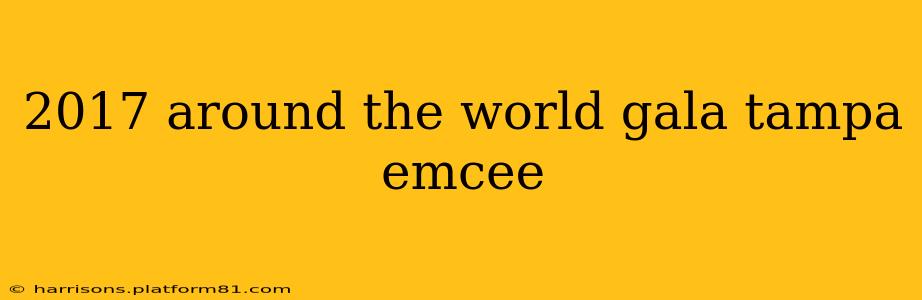 2017 around the world gala tampa emcee