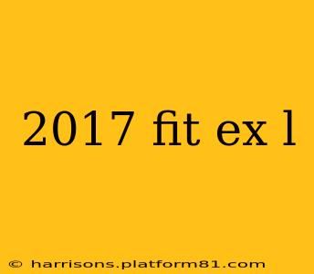 2017 fit ex l