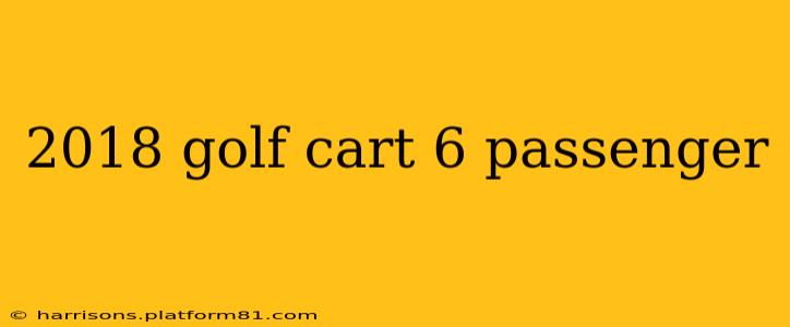 2018 golf cart 6 passenger