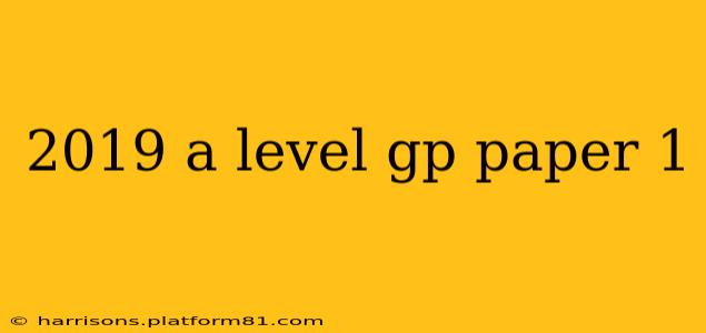 2019 a level gp paper 1
