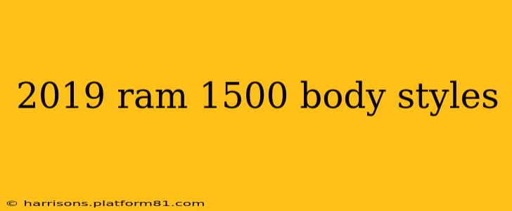 2019 ram 1500 body styles