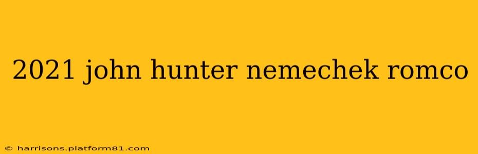 2021 john hunter nemechek romco
