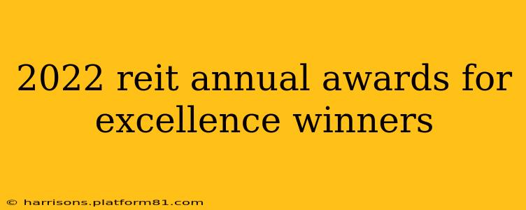 2022 reit annual awards for excellence winners