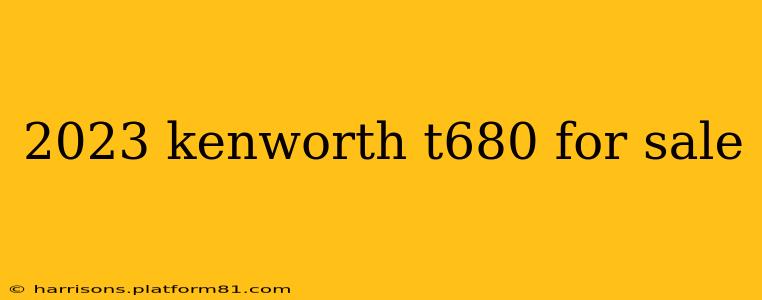 2023 kenworth t680 for sale
