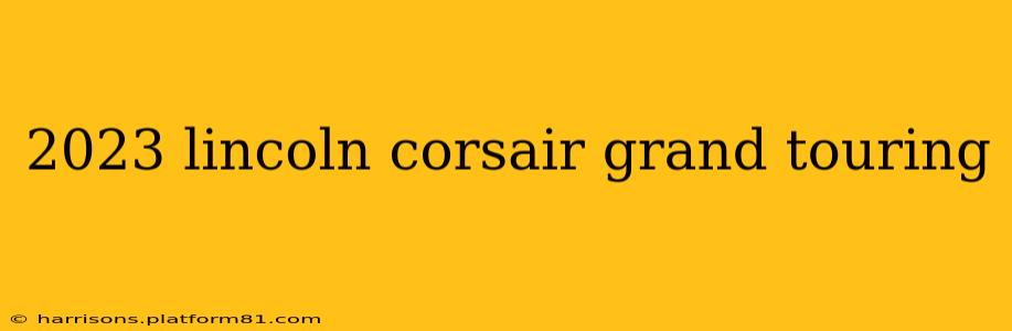 2023 lincoln corsair grand touring
