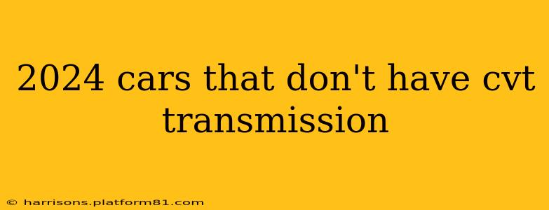 2024 cars that don't have cvt transmission