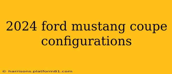 2024 ford mustang coupe configurations